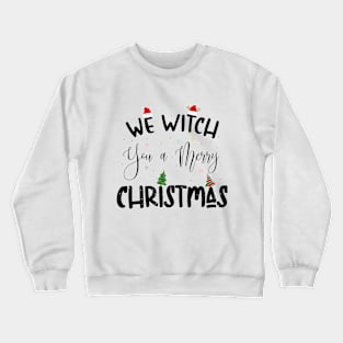 We Witch You a Merry Christmas. Crewneck Sweatshirt